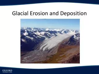 Glacial Erosion and Deposition