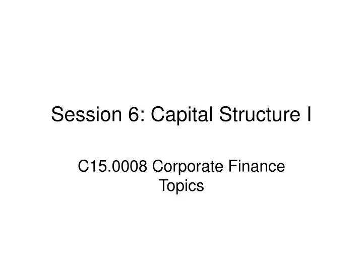 session 6 capital structure i