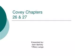 Covey Chapters 26 &amp; 27