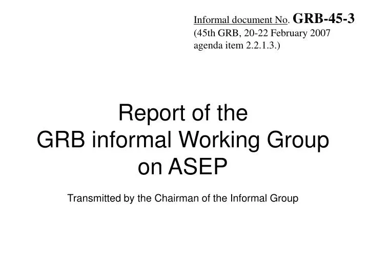 report of the grb informal working group on asep transmitted by the chairman of the informal group