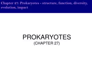 Chapter 27: Prokaryotes - structure, function, diversity, evolution, impact