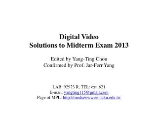 Digital Video Solutions to Midterm Exam 2013 Edited by Yang-Ting Chou