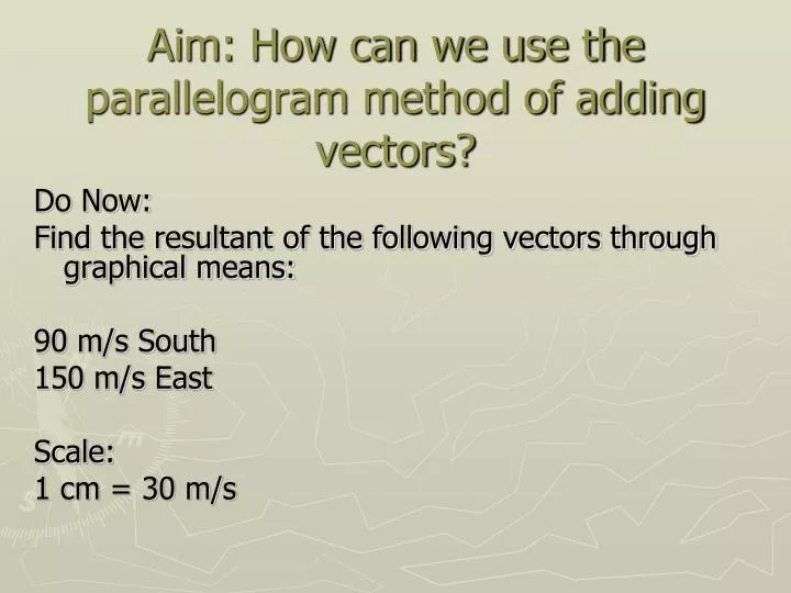 aim how can we use the parallelogram method of adding vectors