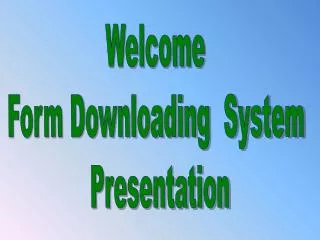 Welcome Form Downloading System Presentation