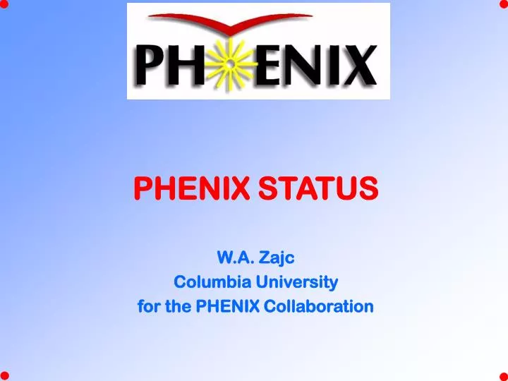 phenix status w a zajc columbia university for the phenix collaboration