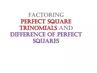 Factoring Perfect Square Trinomials and Difference of Perfect Squares
