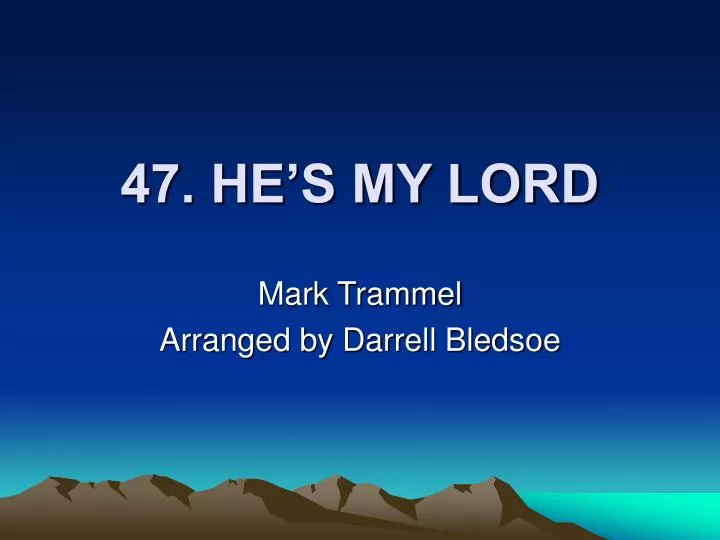 47 he s my lord