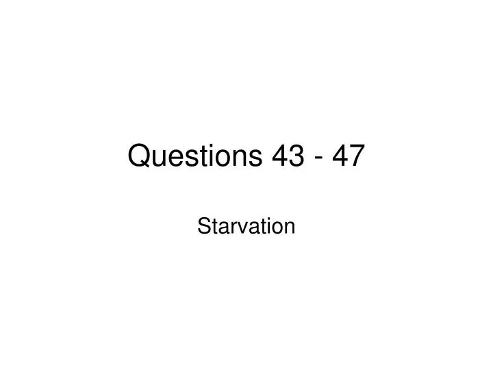 questions 43 47