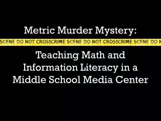 Metric Murder Mystery: Teaching Math and Information Literacy in a Middle School Media Center