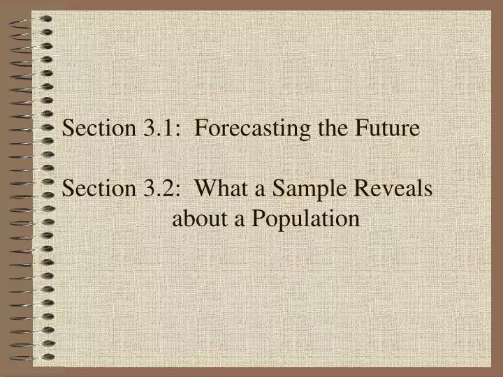 section 3 1 forecasting the future section 3 2 what a sample reveals about a population