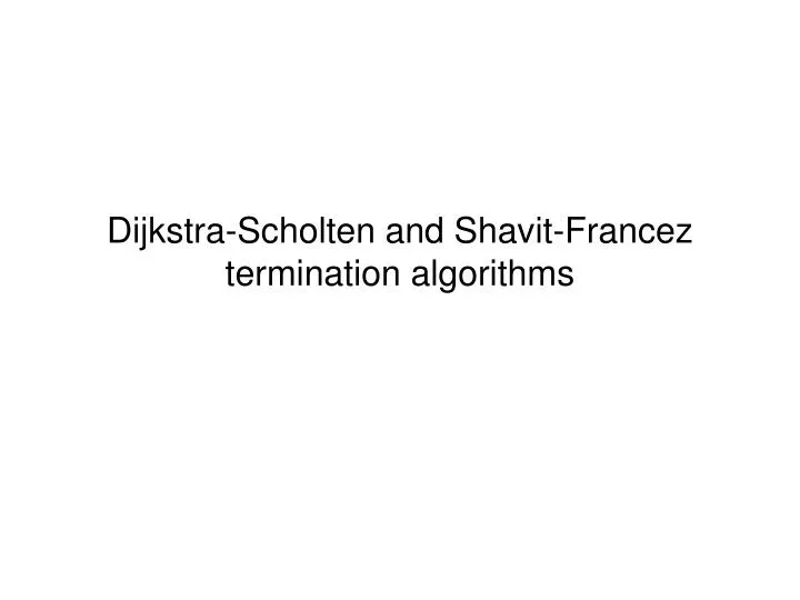 dijkstra scholten and shavit francez termination algorithms