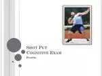 Shot Put Cognitive Exam - slide 1