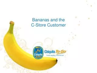 Bananas and the C-Store Customer