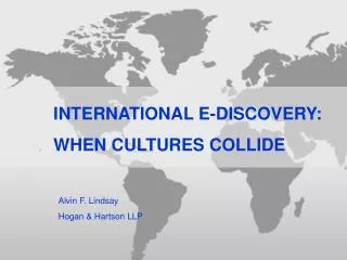 INTERNATIONAL E-DISCOVERY: WHEN CULTURES COLLIDE