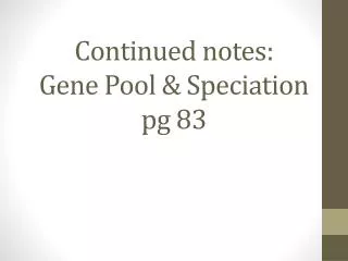 Continued notes: Gene Pool &amp; Speciation pg 83