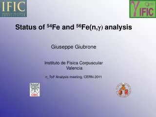 Status of 54 Fe and 56 Fe(n, g ) analysis Giuseppe Giubrone Instituto de Fisica Corpuscular