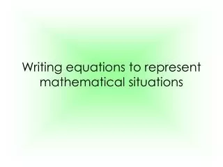 Writing equations to represent mathematical situations