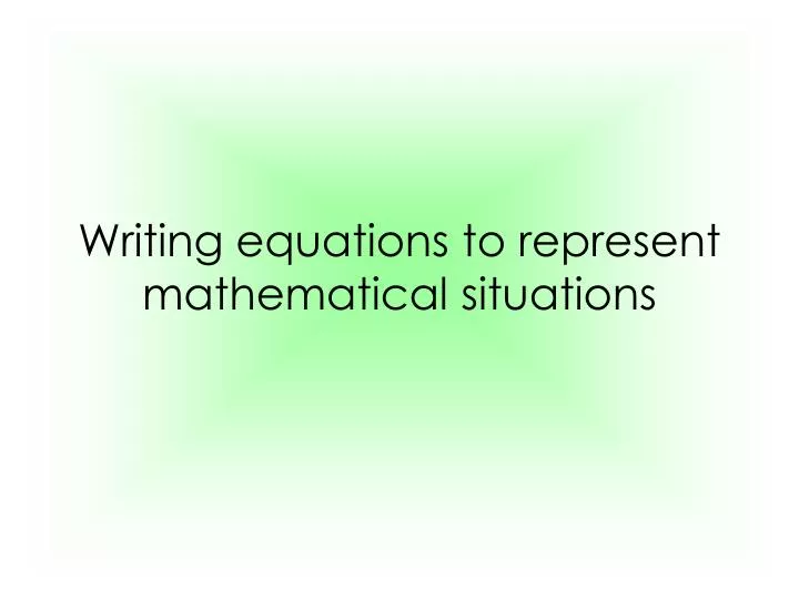 writing equations to represent mathematical situations