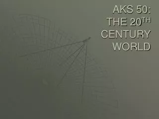 AKS 50: THE 20 TH CENTURY WORLD
