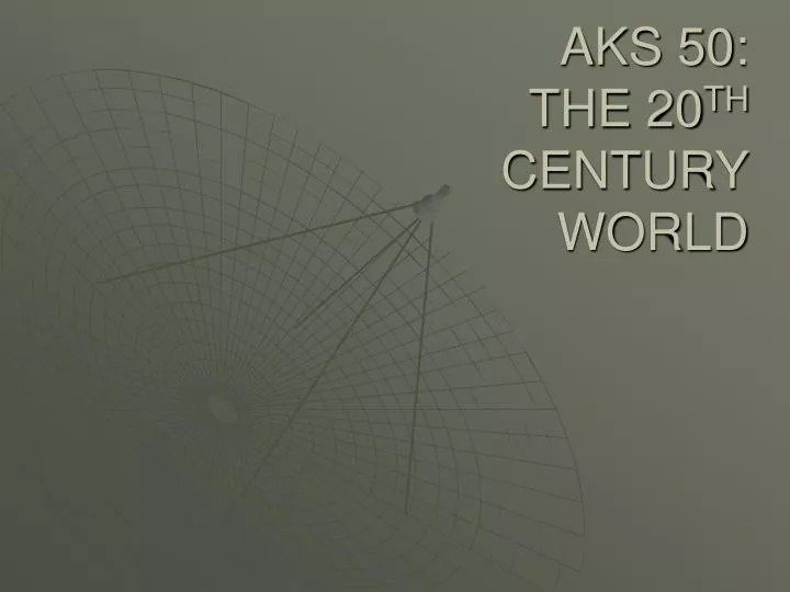 aks 50 the 20 th century world