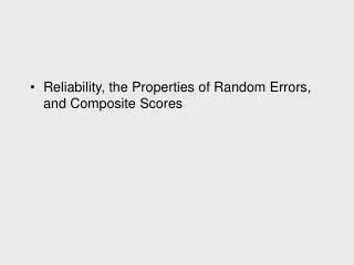 Reliability, the Properties of Random Errors, and Composite Scores