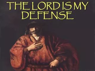 THE LORD IS MY DEFENSE
