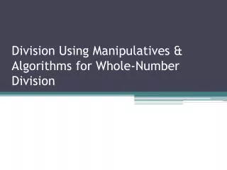 Division Using Manipulatives &amp; Algorithms for Whole-Number Division
