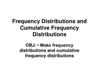 Frequency Distributions and Cumulative Frequency Distributions
