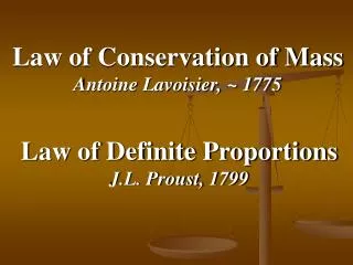 Law of Conservation of Mass Antoine Lavoisier, ~ 1775