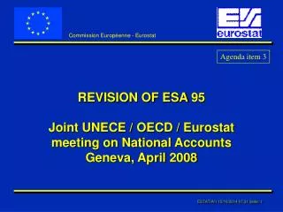 REVISION OF ESA 95 Joint UNECE / OECD / Eurostat meeting on National Accounts Geneva, April 2008