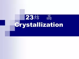 23 crystallization