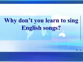 Why don’t you learn to sing English songs?