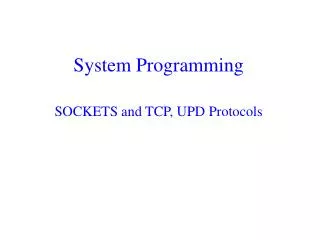 System Programming SOCKETS and TCP, UPD Protocols