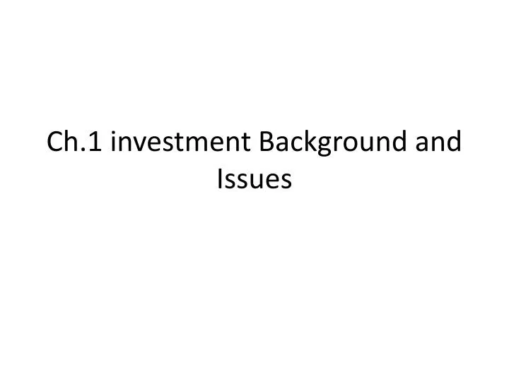 ch 1 investment background and issues