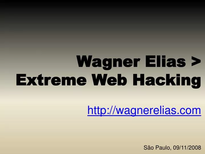 wagner elias extreme web hacking http wagnerelias com s o paulo 09 11 2008