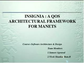 INSIGNIA : A QOS ARCHITECTURAL FRAMEWORK FOR MANETS Course :- Software Architecture &amp; Design
