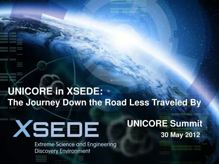 unicore in xsede the journey down the road less traveled by unicore summit 30 may 2012