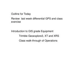 Outline for Today Review last week differential GPS and class exercise