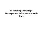 Facilitating Knowledge Management Infrastructure with XML - slide 1