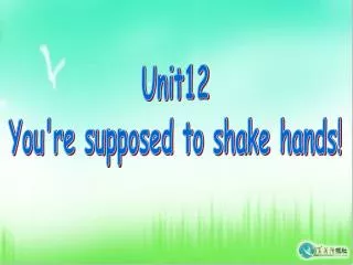 Unit12 You're supposed to shake hands!