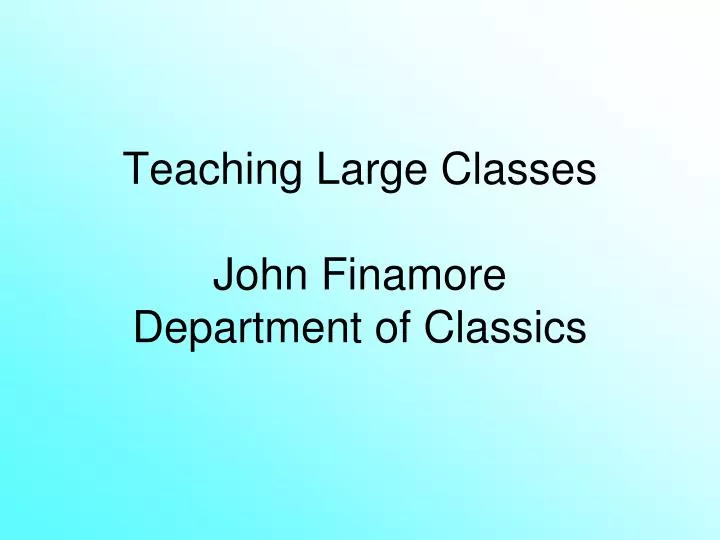 teaching large classes john finamore department of classics