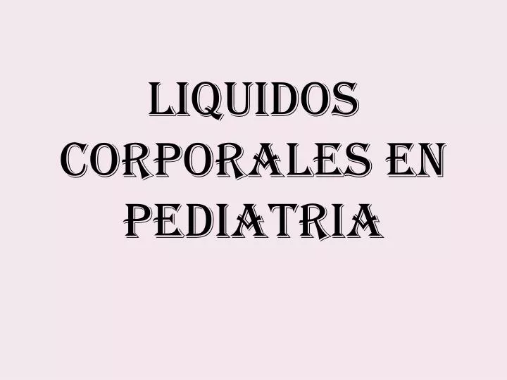 liquidos corporales en pediatria