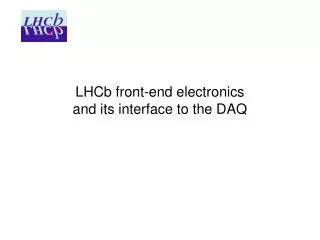 LHCb front-end electronics and its interface to the DAQ