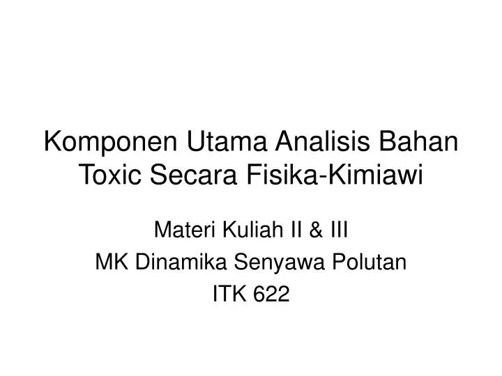 komponen utama analisis bahan toxic secara fisika kimiawi