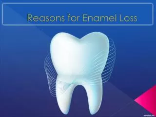 Reasons for tooth enamel loss.