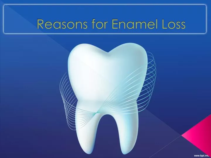 reasons for enamel loss