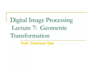 Digital Image Processing Lecture 7: Geometric Transformation
