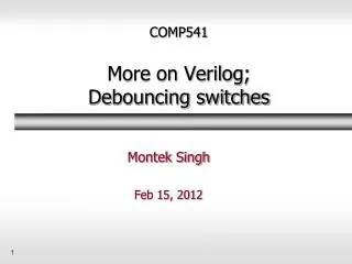 COMP541 More on Verilog; Debouncing switches