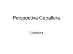 Perspectiva Caballera - slide 1
