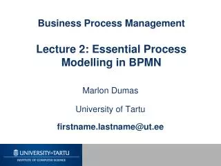 Business Process Management Lecture 2: Essential Process Modelling in BPMN